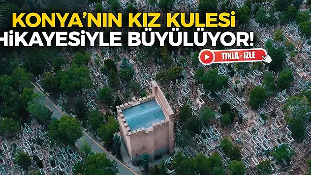 Konya'nın Kız Kulesi Hikayesiyle Büyülüyor!