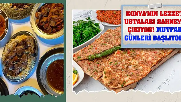 Konya'nın Lezzet Ustaları Sahneye Çıkıyor! Mutfak Günleri Başlıyor!
