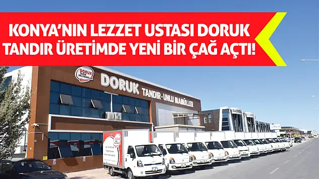 Konya'nın Lezzet Ustası Doruk Tandır Üretimde Yeni Bir Çağ Açtı!