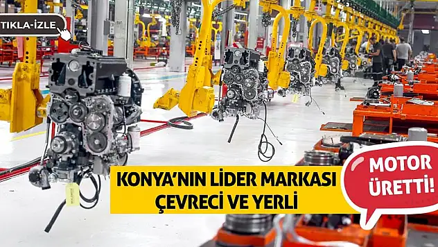 Konya'nın Lider Markası Çevreci ve Yerli Motor Üretti!