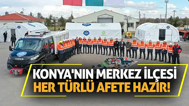 Konya'nın merkez ilçesi her türlü afete hazır!