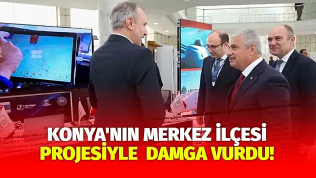 Konya'nın merkez ilçesi projesiyle damga vurdu!
