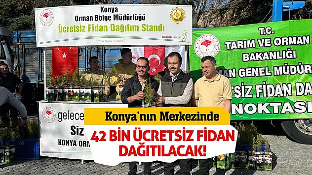Konya'nın Merkezinde 42 Bin Ücretsiz Fidan Dağıtılacak!