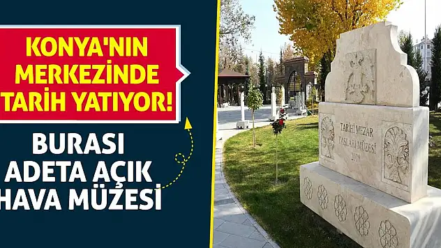 Konya'nın merkezinde tarih yatıyor! Burası adeta açık hava müzesi