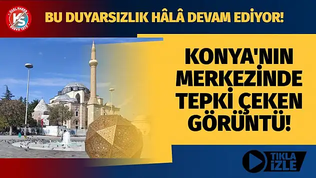 Konya'nın merkezinde tepki çeken görüntü! Bu duyarsızlık hâlâ devam ediyor!