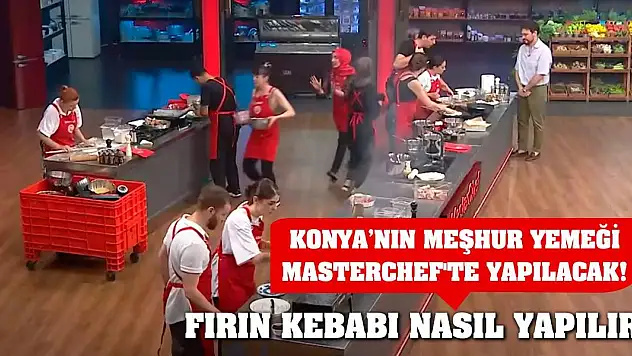 Konya'nın Meşhur Yemeği MasterChef'te yapılacak! Fırın Kebabı nasıl yapılır?