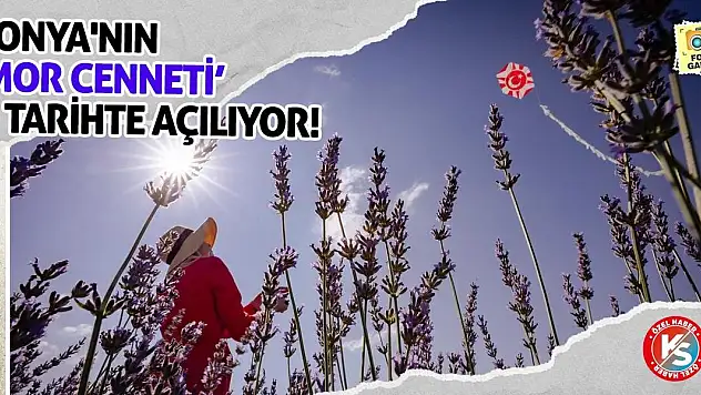 Konya'nın 'Mor Cenneti' O Tarihte Açılıyor!