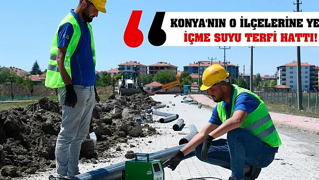 Konya'nın O İlçelerine 11,3 Kilometre İçme Suyu Terfi Hattı!