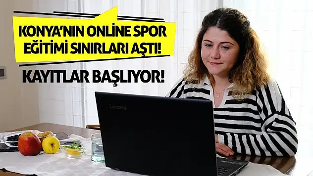 Konya'nın Online Spor Eğitimi Sınırları Aştı! Kayıtlar Başlıyor!