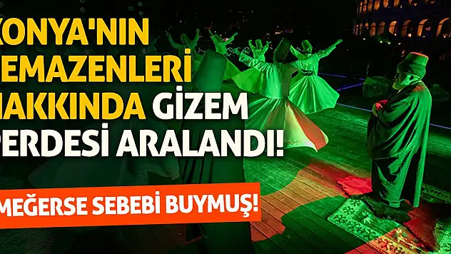 Konya'nın semazenleri hakkında gizem perdesi aralandı! Meğerse sebebi buymuş!