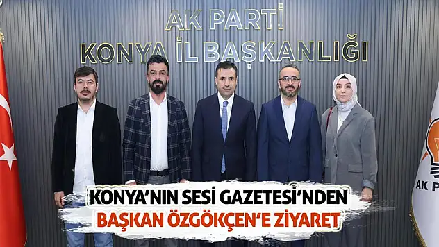 Konya'nın Sesi Gazetesi'nden Başkan Özgökçen'e ziyaret