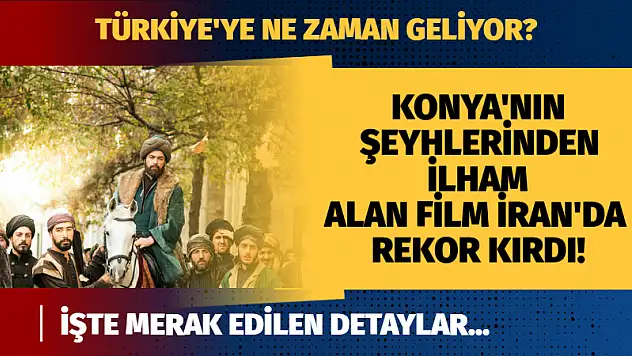 Konya'nın Şeyhlerinden İlham Alan Film İran'da Rekor Kırdı!