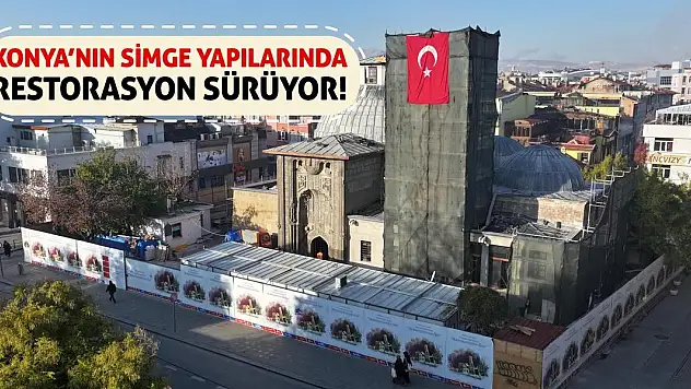 Konya'nın Simge Yapılarında Restorasyon Sürüyor!