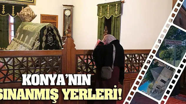 Konya'nın Sınanmış Yerleri!
