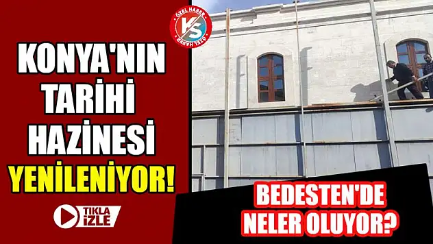 Konya'nın Tarihi Hazinesi Yenileniyor! Bedesten'de Neler Oluyor?