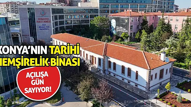 Konya'nın Tarihi Hemşirelik Binası Açılışa Gün Sayıyor!