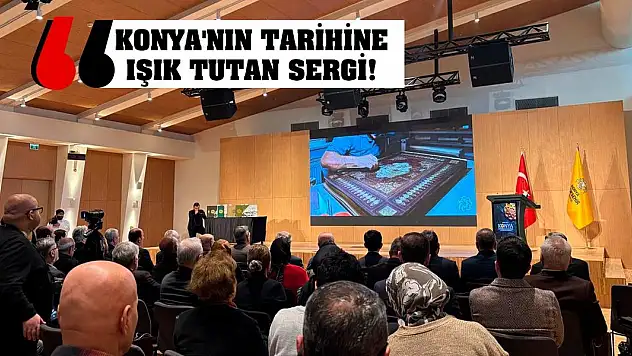 Konya'nın tarihine ışık tutan sergi!