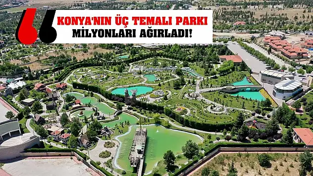 Konya'nın üç temalı parkı 10 yılda milyonları ağırladı!