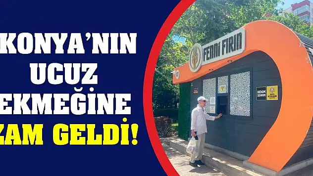 Konya'nın Ucuz Ekmeğine Zam Geldi!