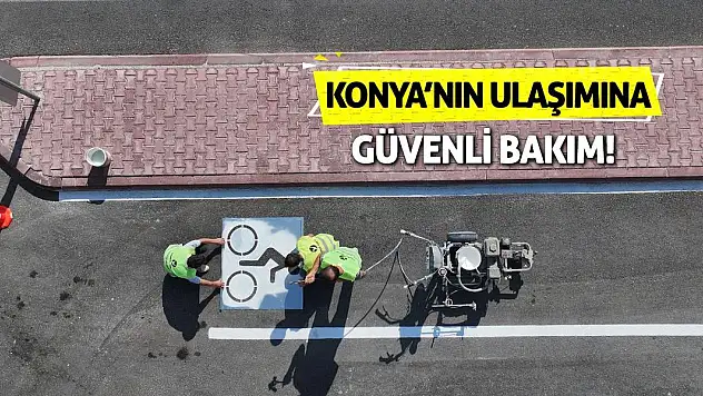 Konya'nın Ulaşımına Güvenli Bakım!