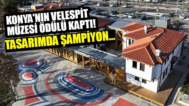 Konya'nın Velespit Müzesi Ödülü Kaptı! Tasarımda Şampiyon...