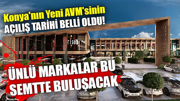 Konya'nın Yeni AVM'sinin Açılış Tarihi Belli Oldu!