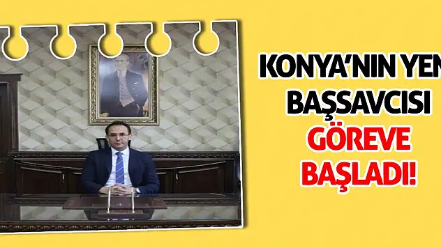 Konya'nın Yeni Başsavcısı Göreve Başladı