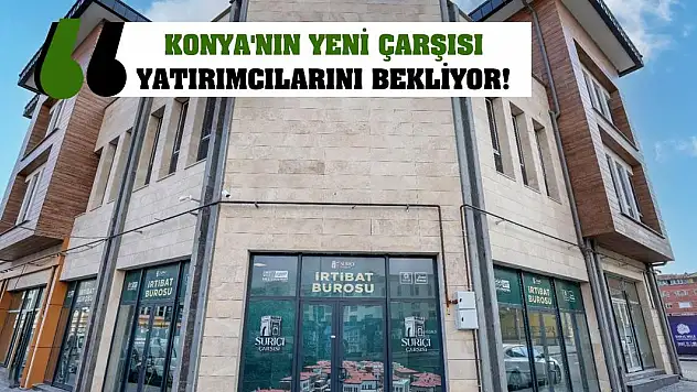 Konya'nın Yeni Çarşısı Yatırımcılarını Bekliyor!