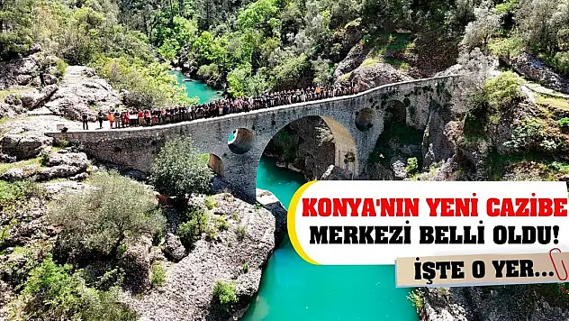 Konya'nın yeni cazibe merkezi belli oldu! İşte o yer...