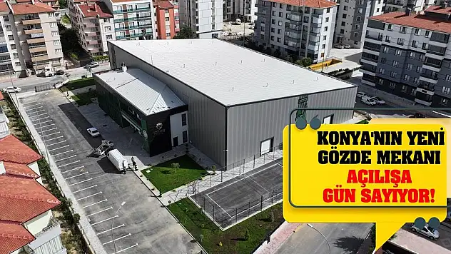 Konya'nın Yeni Gözde Mekanı Açılışa Gün Sayıyor!