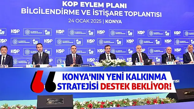 Konya'nın yeni kalkınma stratejisi destek bekliyor!