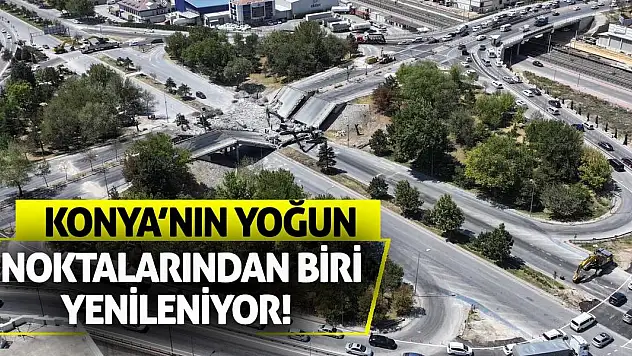Konya'nın Yoğun Noktalarından Biri Yenileniyor!