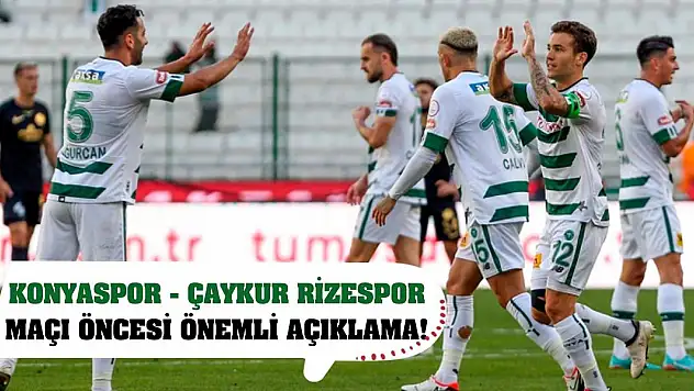 Konyaspor - Çaykur Rizespor maçı öncesi önemli açıklama!