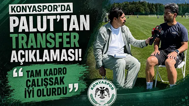 Konyaspor'da Palut'tan transfer açıklaması! 'Tam kadro çalışsak iyi olurdu'