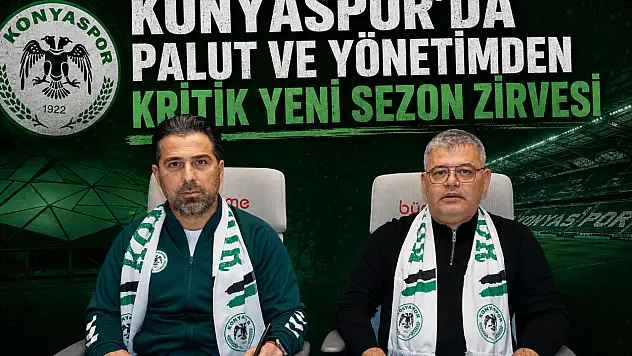 Konyaspor'da Palut ve yönetimden kritik yeni sezon zirvesi