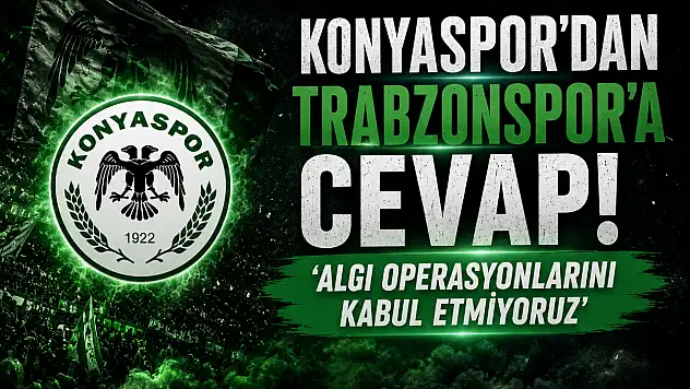 Konyaspor'dan Trabzonspor'a cevap! 'Algı operasyonlarını kabul etmiyoruz'