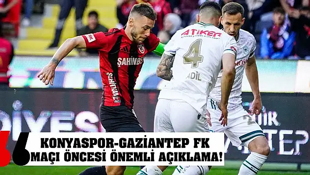 Konyaspor- Gaziantep FK maçı öncesi önemli açıklama!