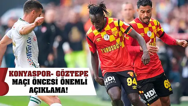 Konyaspor- Göztepe maçı öncesi önemli açıklama!