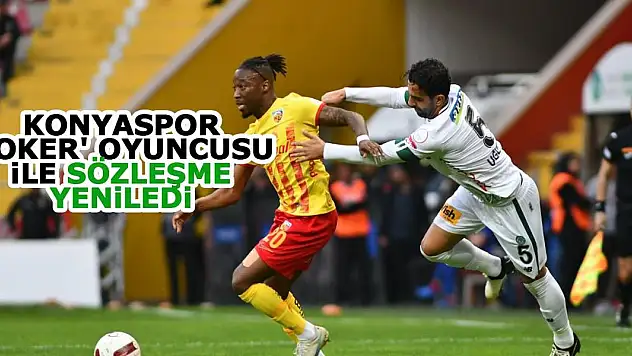 Konyaspor 'joker' oyuncusu ile sözleşme yeniledi