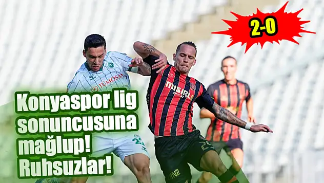 Konyaspor lig sonuncusuna mağlup! Ruhsuzlar! 2-0!