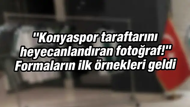 Konyaspor taraftarını heyecanlandıran fotoğraf! Formaların ilk örnekleri geldi