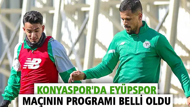 Konyaspor'da Eyüpspor maçının programı belli oldu