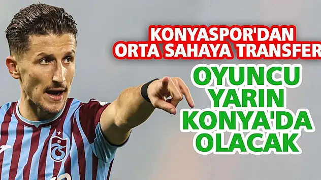 Konyaspor'dan orta sahaya transfer! Oyuncu yarın Konya'da olacak