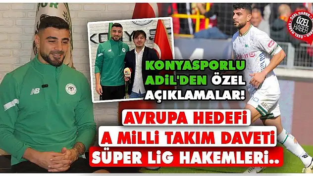 Konyasporlu Adil'den özel açıklamalar! Avrupa hedefi, A Milli Takım Daveti, Süper Lig Hakemleri..