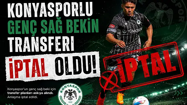 Konyasporlu genç sağ bekin transferi iptal oldu