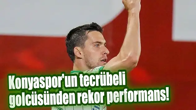 Konyaspor'un tecrübeli golcüsünden rekor performans!