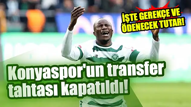 Konyaspor'un transfer tahtası kapatıldı! İşte dosyanın sebebi ve ödenecek tutar!