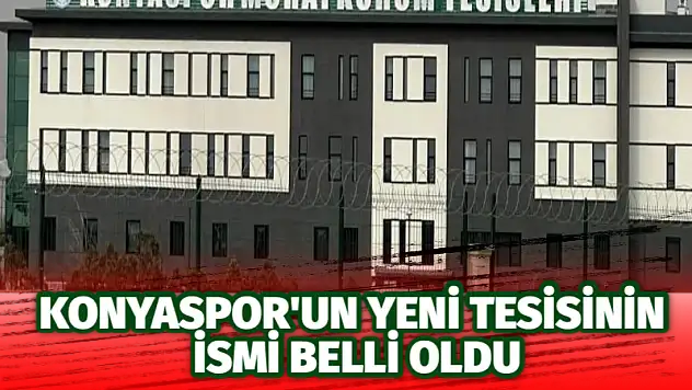 Konyaspor'un yeni tesisinin ismi belli oldu