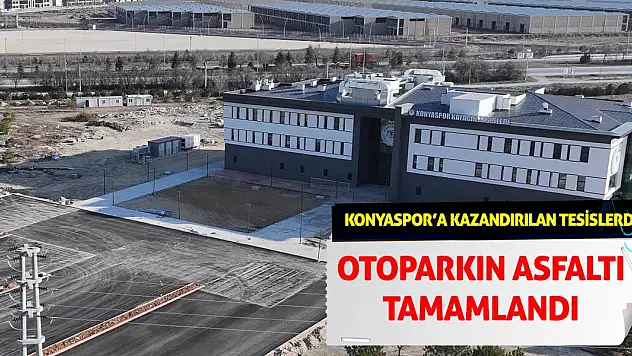 Konyaspor'un Yeni Tesisinin Otoparkı tamamlandı