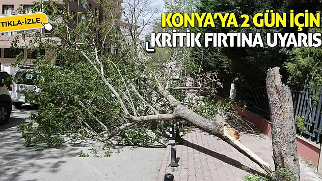 Konya'ya 2 gün için kritik fırtına uyarısı!